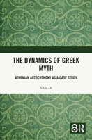 The Dynamics of Greek Myth: Athenian Autochthony as a Case Study 1041257619 Book Cover