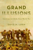 Grand Illusions: American Art and the First World War 0190218614 Book Cover