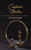 Confidence Matters: Learn How to Become Confident Anywhere, At Any Time, and with Anyone 1643782991 Book Cover
