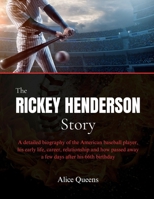 The Rickey Henderson Story: A detailed biography of the American baseball player, his early life, career, relationship and how passed away a few days after his 66th birthday B0DR75111B Book Cover