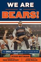 We Are the Bears!: The Oral History of the Chicago Bears 1629370088 Book Cover