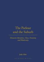The Parlour and the Suburb: Domestic Identities, Class, Femininity and Modernity 1859737021 Book Cover