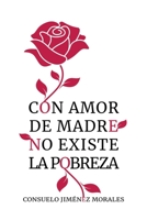 Con amor de madre no existe la pobreza (Spanish Edition) B0CLC16YLL Book Cover