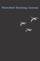 Waterfowl Hunting Journal: Easy to fill in Hunting Expeditions with prompts for Date, Time, Weather, Season, Species, Location, Terrain and More 1702007707 Book Cover