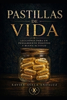 "Pastillas de vida": Frases, reflexiones, pensamientos. Lecciones para un pensamiento positivo y buena actitud. (Volumen 1) B087L4KB7V Book Cover
