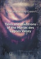 Tales and Traditions of the Marias Des Cygnes Valley: From Arvonia to Quenemo, in Osage Co. Kan. 1354271734 Book Cover