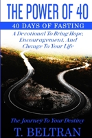 The Power Of 40: The Journey to Your Destiny - 40 Days of Fasting 1087906261 Book Cover