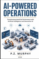 AI-Powered Operations: Transforming Industrial Performance with Artificial Intelligence and Generative AI B0GCWMNPTR Book Cover