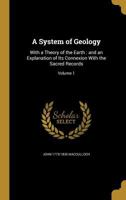 A System of Geology: With a Theory of the Earth: and an Explanation of Its Connexion With the Sacred Records; Volume 1 1373251174 Book Cover
