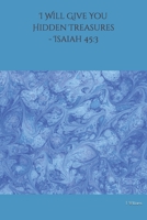 I Will Give You Hidden Treasures - Isaiah 45 : 3 1653570660 Book Cover