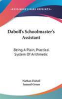 Daboll's Schoolmaster's Assistant: Being A Plain, Practical System Of Arithmetic 1432647792 Book Cover