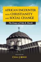 African Encounter with Christianity and Social Change : The Essays of Felix K. Ekechi 1938598369 Book Cover