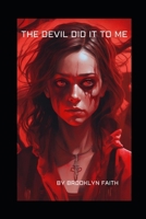 THE DEVIL DID IT TO ME: By Brooklyn Faith, B.A., CPS B0DHJ4GXTK Book Cover