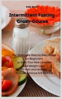 Intermittent Fasting Crash-Course: The Complete Step by Step Guide for Beginners to Start Your New Lifestyle and Weight Loss, for Men and Women. Include a bonus 5/2 Method. 1802525874 Book Cover