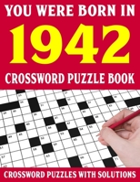Crossword Puzzle Book: You Were Born In 1942: Crossword Puzzle Book for Adults With Solutions B0948RPX99 Book Cover