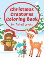Christmas Creatures Coloring Book for Animal Lovers: Fun Christmas Coloring Book (Christmas Coloring for Animal Lovers) 1710398531 Book Cover