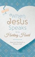When Jesus Speaks to a Hurting Heart: Hope and Healing for a Woman's Soul 1634096398 Book Cover