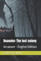 Roanoke: The lost colony: Arcanum - English Edition B0GTZ792X1 Book Cover