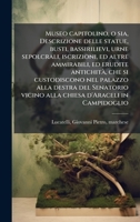 Museo capitolino, o sia, Descrizione delle statue, busti, bassirilievi, urne sepolcrali, iscrizioni, ed altre ammirabili, ed erudite antichitÃ, che si ... d'Araceli in Campidoglio (Italian Edition) B0FJQDMHFN Book Cover