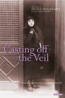 Casting off the Veil: The Life of Huda Shaarawi, Egypt's First Feminist 1784532762 Book Cover