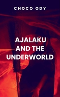 Ajalaku And The Underworld B0DSZJN9WC Book Cover