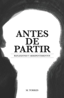 Antes de Partir: Reflexiones y arrepentimientos (Spanish Edition) B0H12WTJPP Book Cover