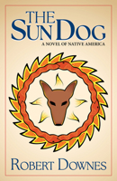 The Sun Dog: A Novel of Native America (The Ojibwe Saga) 1966103042 Book Cover