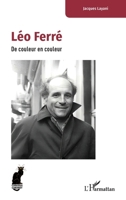 Léo Ferré: De couleur en couleur (Cabaret) (French Edition) 2336538504 Book Cover