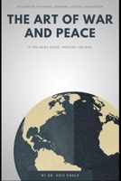 THE ART OF WAR AND PEACE: Six Key Frameworks for Soldiers, Diplomats, & Global Leaders (Mastering Military Strategy: Your Practical Guides to ... Wars with Deterrence & Collective Security) B0DSQ1L9LS Book Cover