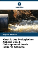Kinetik des biologischen Abbaus von 4-Chlorophenol durch isolierte Stämme (German Edition) 6206499014 Book Cover
