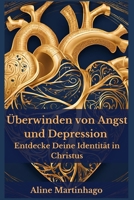 Überwinden von Angst und Depression Entdecke Deine Identität in Christus (German Edition) B0DTY9FHVW Book Cover