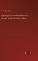 Report upon the Invertebrate Animals of Vineyard Sound and Adjacent Waters 336885433X Book Cover