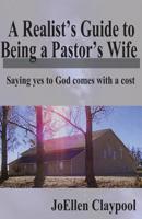 A Realist's Guide to Being a Pastor's Wife: Saying yes to God comes with a cost 098576581X Book Cover
