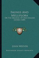 Faunus And Melliflora: Or The Original Of Our English Satires 1166015521 Book Cover