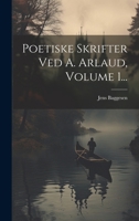 Poetiske Skrifter Ved A. Arlaud, Volume 1... 1021840807 Book Cover