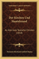 Der Kirchen Und Staatsfreund: An Alle Gute Teutsche Christen (1818) 1168371007 Book Cover