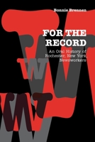 For the Record: An Oral History of Rochester, NY, Newsworkers 0823221377 Book Cover