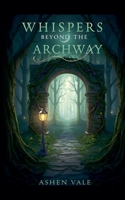 Whispers Beyond the Archway B0FKF1WY7M Book Cover