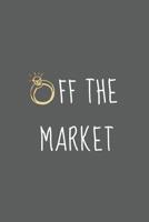 Off The Market: Wedding Organizer Engagement Gift Journal (6x9 Inch 120 Pages) Cute Composition Book/Notebook For Brides-To-Be & Fiancee's 107913283X Book Cover