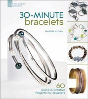 30-Minute Bracelets: 60 Quick  Creative Projects for Jewelers 1600594883 Book Cover