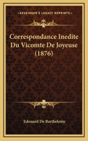 Correspondance Inedite Du Vicomte De Joyeuse (1876) 1166712540 Book Cover