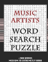 MUSIC ARTISTS WORD SEARCH PUZZLE +300 WORDS Medium To Extremetrly Hard: AND MANY MORE OTHER TOPICS, With Solutions, 8x11' 80 Pages, All Ages: Kids 7-10, Solvable Word Search Puzzles, Seniors And Adult 1678976741 Book Cover
