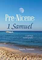 Pre-Nicene: 1 Samuel: A Spiritual Autobiography 148974780X Book Cover