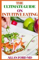THE ULTIMATE GUIDE ON INTUITIVE EATING: A Body-Positive Approach to Rebuilding Your Relationship with Food B08R357BLT Book Cover