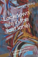 Lockdown (life in the fast lane): Fragmented Pieces Augmented Parts B08NVGHM38 Book Cover