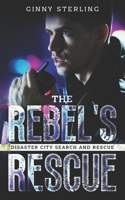 The Rebel's Rescue: A K9 Handler Romance (Disaster City Search and Rescue Book 26) B09RM4BZPN Book Cover
