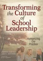 Transforming the Culture of School Leadership: Humanizing Our Practice 1412916100 Book Cover