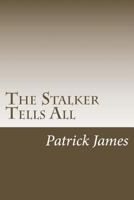 The Stalker Tells All 1481983822 Book Cover