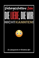 Die Liebe, Die Wir Nicht Kannten!: Vorhergeschattene Liebe (German Edition) B0GVJCDFWW Book Cover