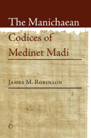 The Manichaean Codices of Medinet Madi 1597528803 Book Cover